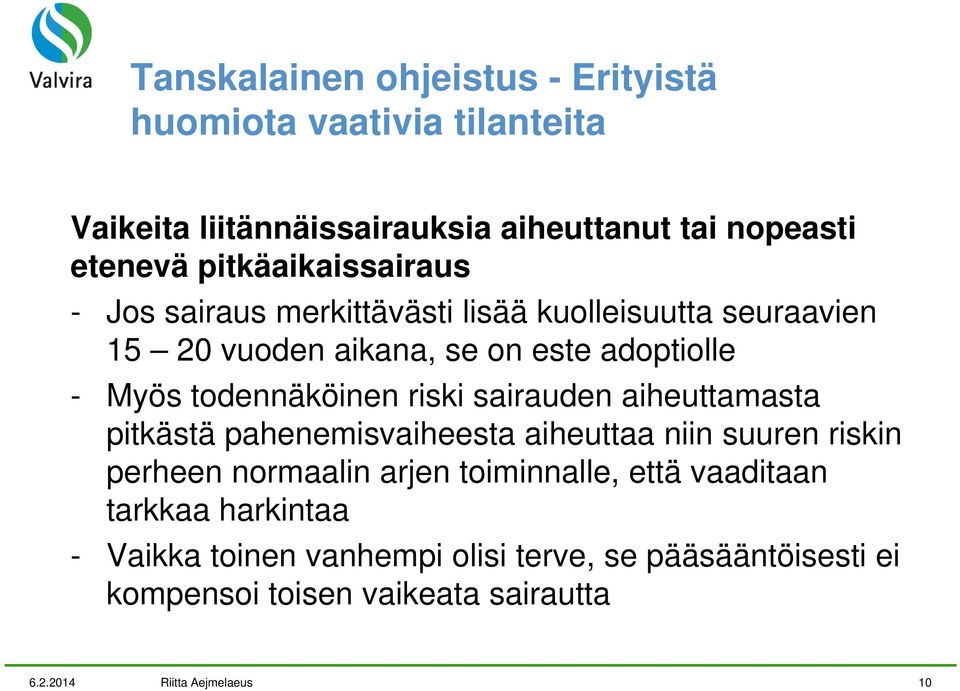 todennäköinen riski sairauden aiheuttamasta pitkästä pahenemisvaiheesta aiheuttaa niin suuren riskin perheen normaalin arjen toiminnalle,