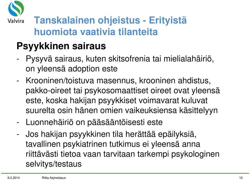 voimavarat kuluvat suurelta osin hänen omien vaikeuksiensa käsittelyyn - Luonnehäiriö on pääsääntöisesti este - Jos hakijan psyykkinen tila herättää