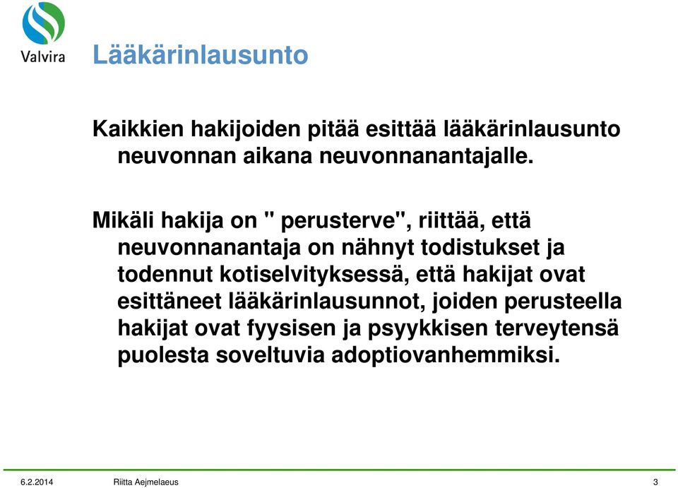 Mikäli hakija on " perusterve", riittää, että neuvonnanantaja on nähnyt todistukset ja todennut