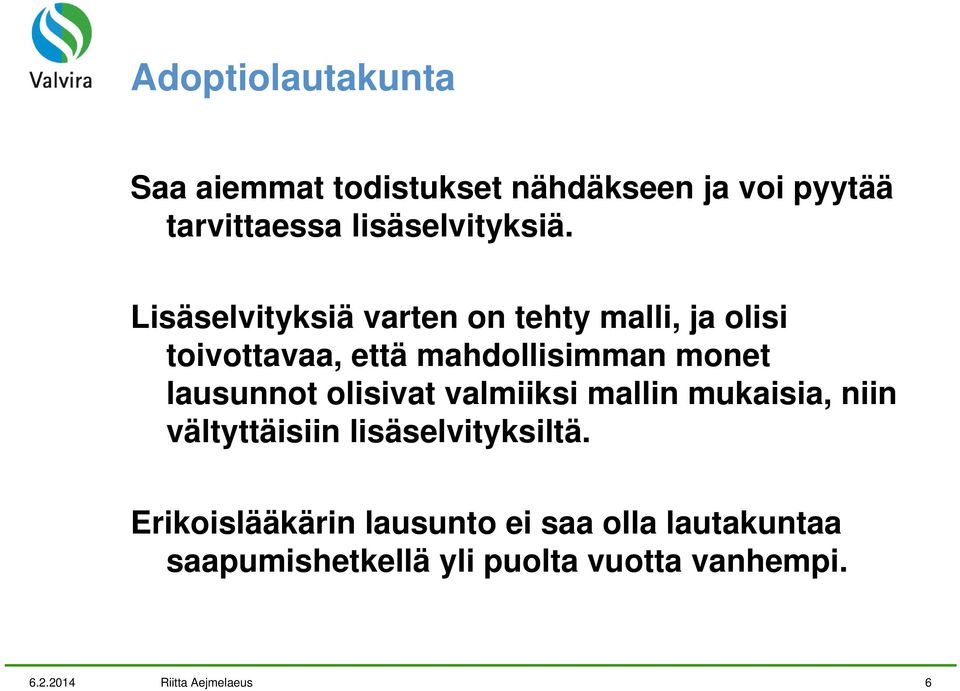 olisivat valmiiksi mallin mukaisia, niin vältyttäisiin lisäselvityksiltä.