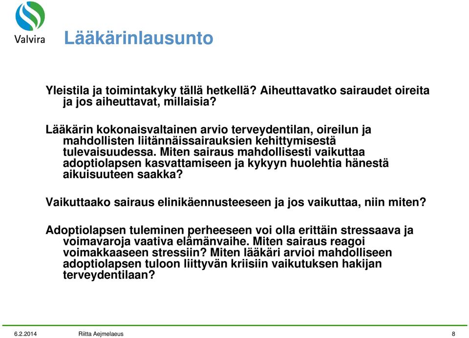 Miten sairaus mahdollisesti vaikuttaa adoptiolapsen kasvattamiseen ja kykyyn huolehtia hänestä aikuisuuteen saakka?