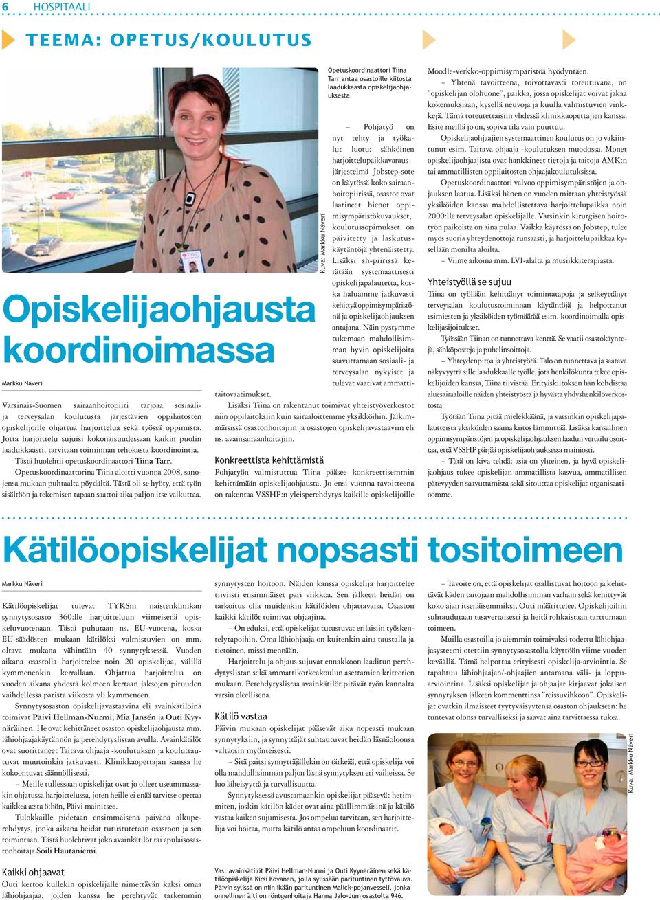 Tästä huolehtii opetuskoordinaattori Tiina Tarr. Opetuskoordinaattorina Tiina aloitti vuonna 2008, sanojensa mukaan puhtaalta pöydältä.