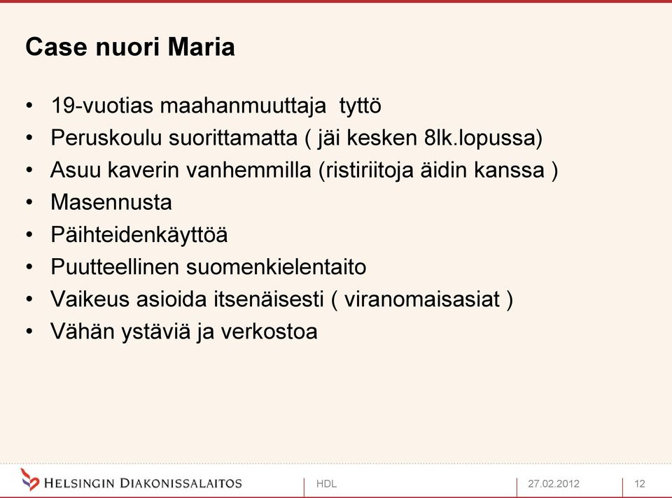 lopussa) Asuu kaverin vanhemmilla (ristiriitoja äidin kanssa ) Masennusta