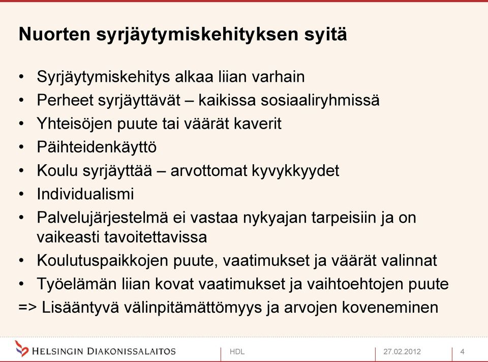 Individualismi Palvelujärjestelmä ei vastaa nykyajan tarpeisiin ja on vaikeasti tavoitettavissa Koulutuspaikkojen puute,