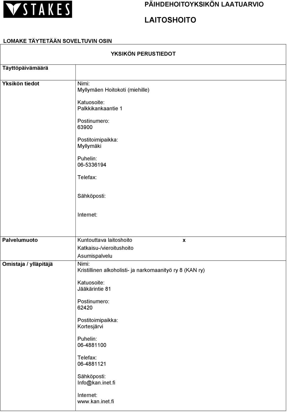 Omistaja / ylläpitäjä Kuntouttava laitoshoito Katkaisu-/vieroitushoito Asumispalvelu Nimi: Kristillinen alkoholisti- ja narkomaanityö ry 8 (KAN ry) x