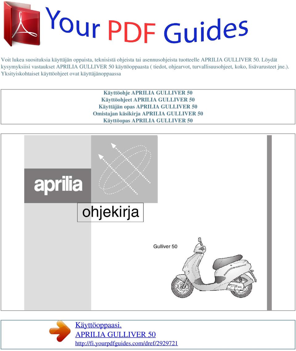 Yksityiskohtaiset käyttöohjeet ovat käyttäjänoppaassa Käyttöohje APRILIA GULLIVER 50 Käyttöohjeet APRILIA GULLIVER 50 Käyttäjän opas