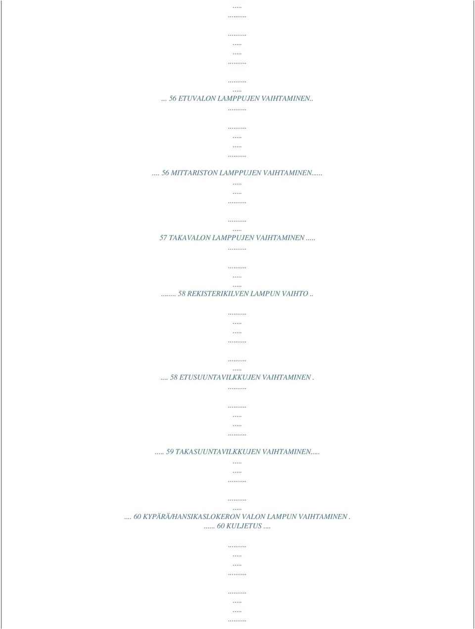 57 TAKAVALON LAMPPUJEN VAIHTAMINEN... 58 REKISTERIKILVEN LAMPUN VAIHTO.