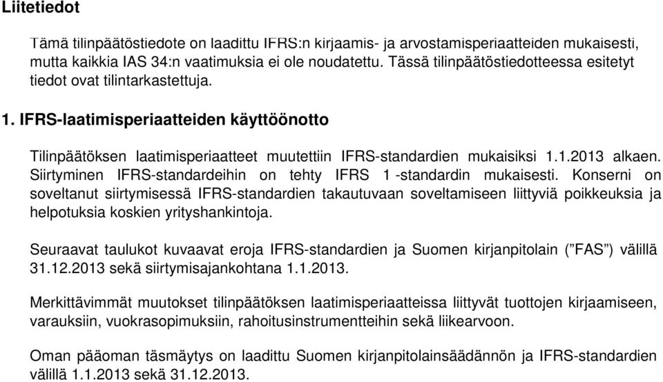 Siirtyminen IFRS-standardeihin on tehty IFRS 1 -standardin mukaisesti.