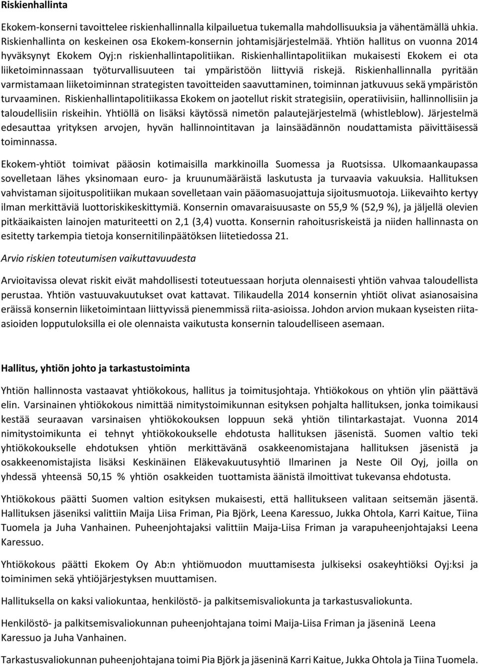 Riskienhallintapolitiikan mukaisesti Ekokem ei ota liiketoiminnassaan työturvallisuuteen tai ympäristöön liittyviä riskejä.