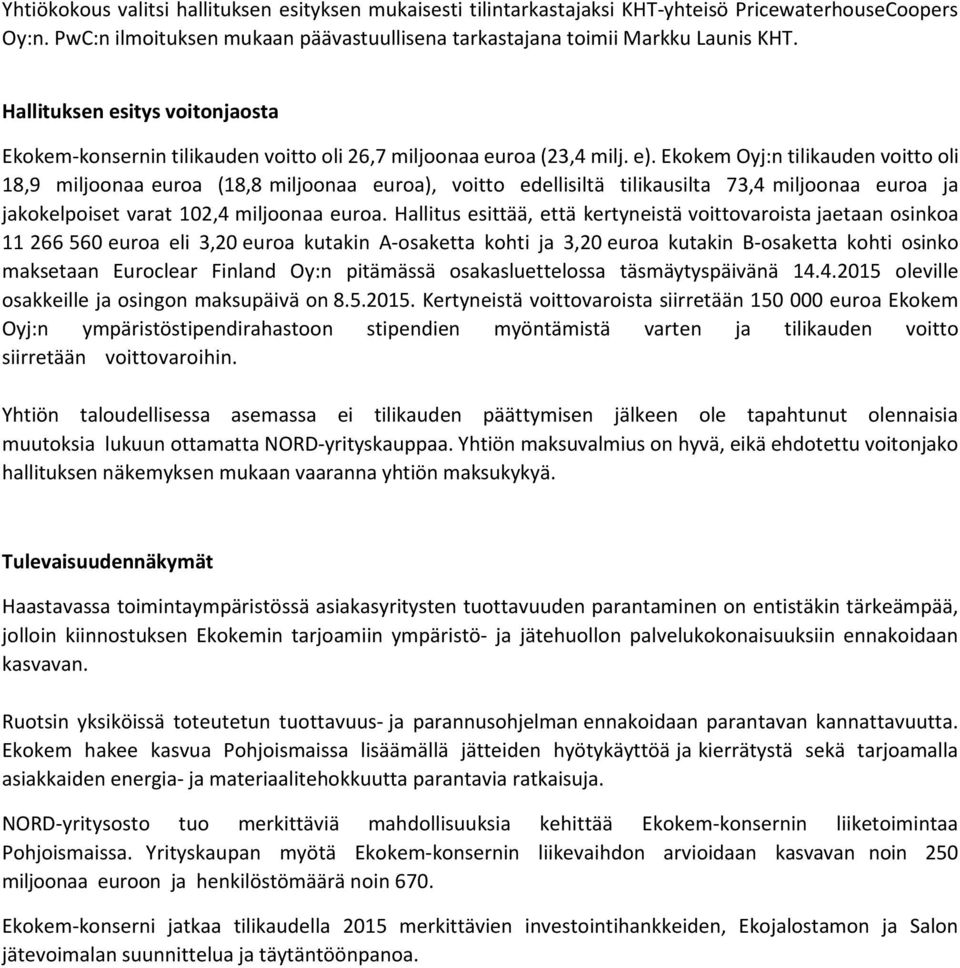 Ekokem Oyj:n tilikauden voitto oli 18,9 miljoonaa euroa (18,8 miljoonaa euroa), voitto edellisiltä tilikausilta 73,4 miljoonaa euroa ja jakokelpoiset varat 102,4 miljoonaa euroa.