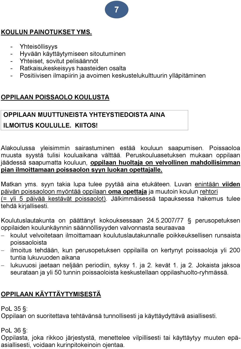 OPPILAAN POISSAOLO KOULUSTA OPPILAAN MUUTTUNEISTA YHTEYSTIEDOISTA AINA ILMOITUS KOULULLE. KIITOS! Alakoulussa yleisimmin sairastuminen estää kouluun saapumisen.