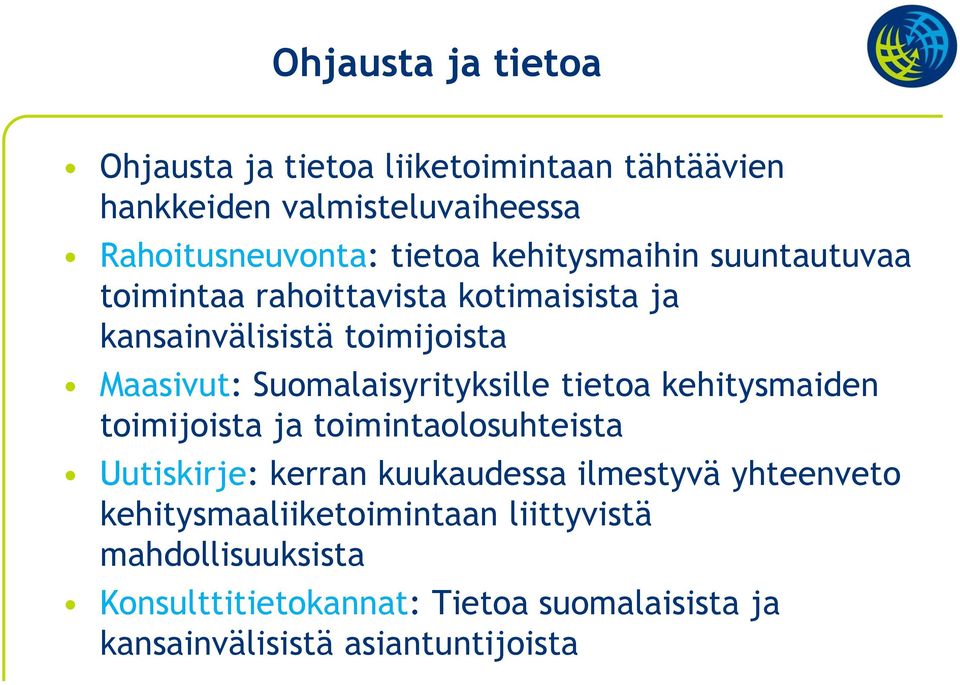 Suomalaisyrityksille tietoa kehitysmaiden toimijoista ja toimintaolosuhteista Uutiskirje: kerran kuukaudessa ilmestyvä