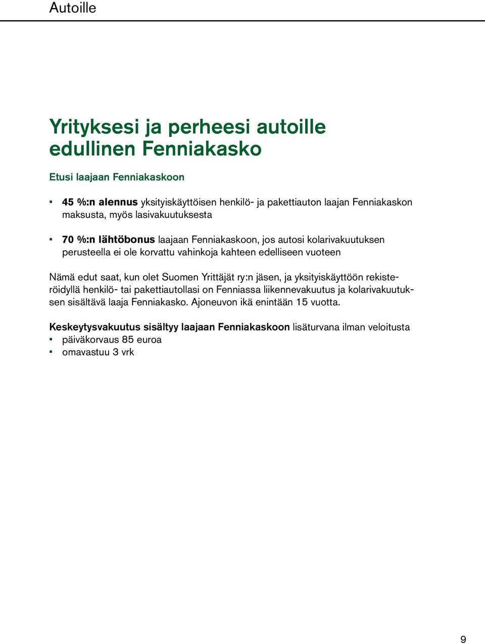 edut saat, kun olet Suomen Yrittäjät ry:n jäsen, ja yksityiskäyttöön rekisteröidyllä henkilö- tai pakettiautollasi on Fenniassa liikennevakuutus ja kolarivakuutuksen
