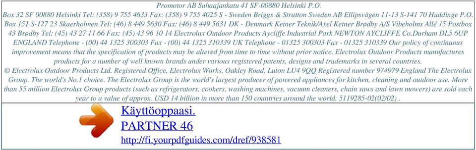 Box 151 S-127 23 Skaerholmen Tel: (46) 8 449 5630 Fax: (46) 8 449 5631 DK - Denmark Ketner Teknik/Axel Ketner Brødby A/S Vibeholms Allé 15 Postbox 43 Brødby Tel: (45) 43 27 11 66 Fax: (45) 43 96 10