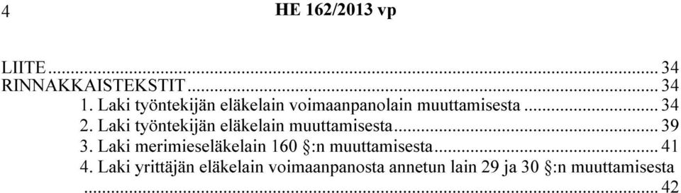 Laki työntekijän eläkelain muuttamisesta... 39 3.