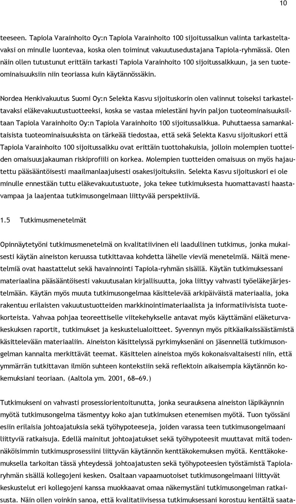 Nordea Henkivakuutus Suomi Oy:n Selekta Kasvu sijoituskorin olen valinnut toiseksi tarkasteltavaksi eläkevakuutustuotteeksi, koska se vastaa mielestäni hyvin paljon tuoteominaisuuksiltaan Tapiola
