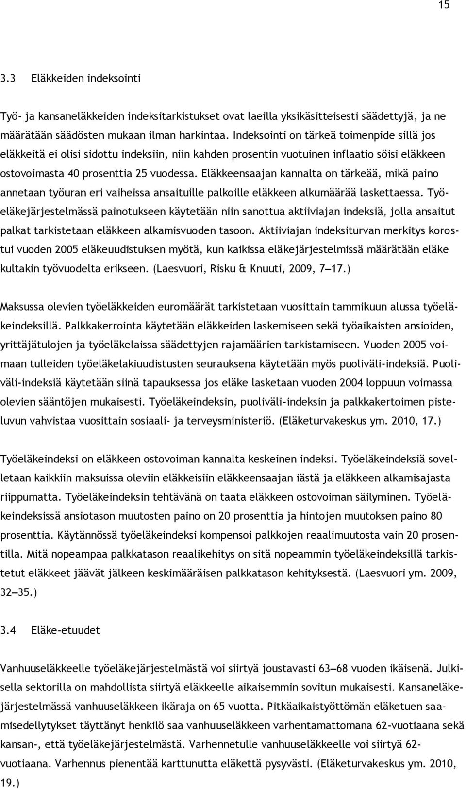 Eläkkeensaajan kannalta on tärkeää, mikä paino annetaan työuran eri vaiheissa ansaituille palkoille eläkkeen alkumäärää laskettaessa.