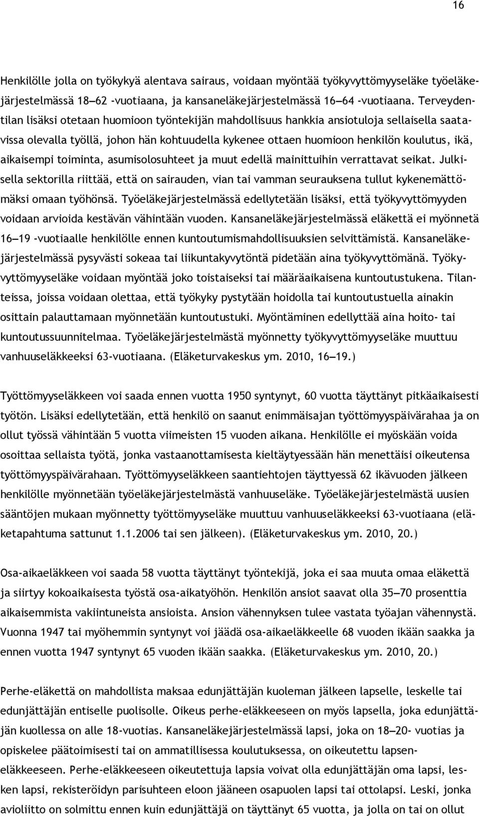 aikaisempi toiminta, asumisolosuhteet ja muut edellä mainittuihin verrattavat seikat.