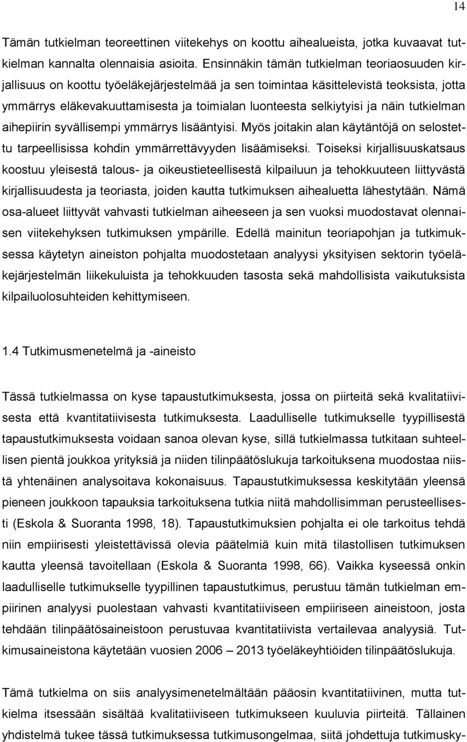 selkiytyisi ja näin tutkielman aihepiirin syvällisempi ymmärrys lisääntyisi. Myös joitakin alan käytäntöjä on selostettu tarpeellisissa kohdin ymmärrettävyyden lisäämiseksi.