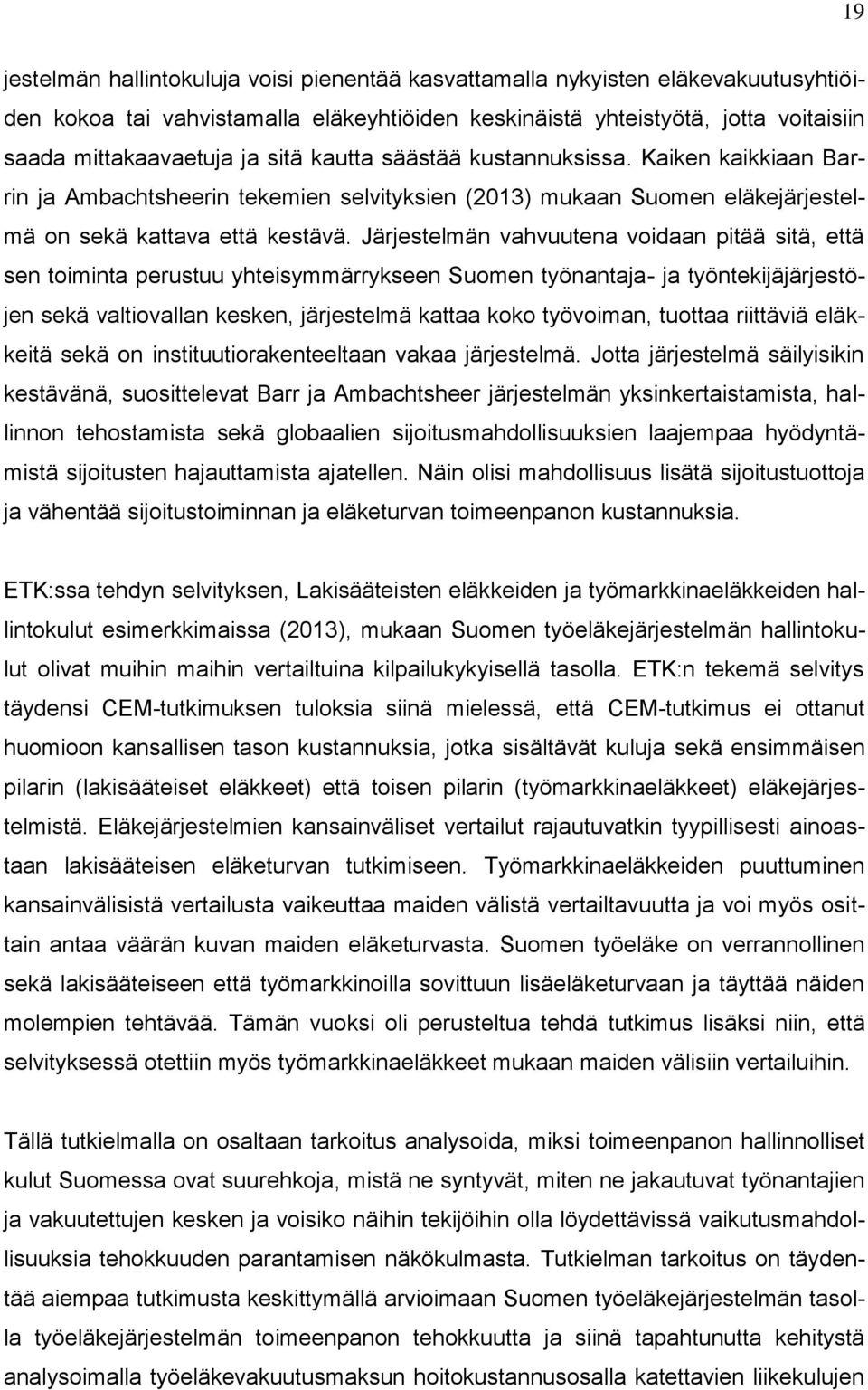 Järjestelmän vahvuutena voidaan pitää sitä, että sen toiminta perustuu yhteisymmärrykseen Suomen työnantaja- ja työntekijäjärjestöjen sekä valtiovallan kesken, järjestelmä kattaa koko työvoiman,