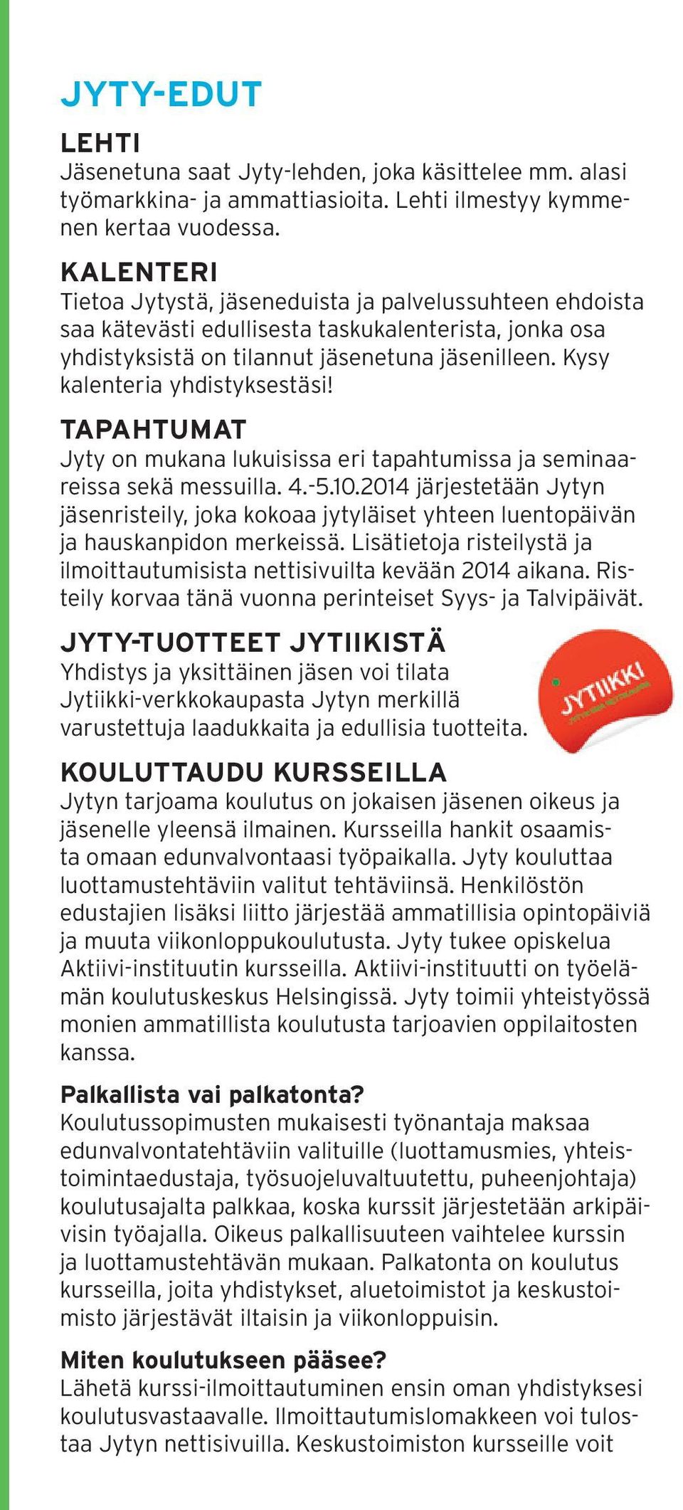 Kysy kalenteria yhdistyksestäsi! TAPAHTUMAT Jyty on mukana lukuisissa eri tapahtumissa ja seminaareissa sekä messuilla. 4.-5.10.