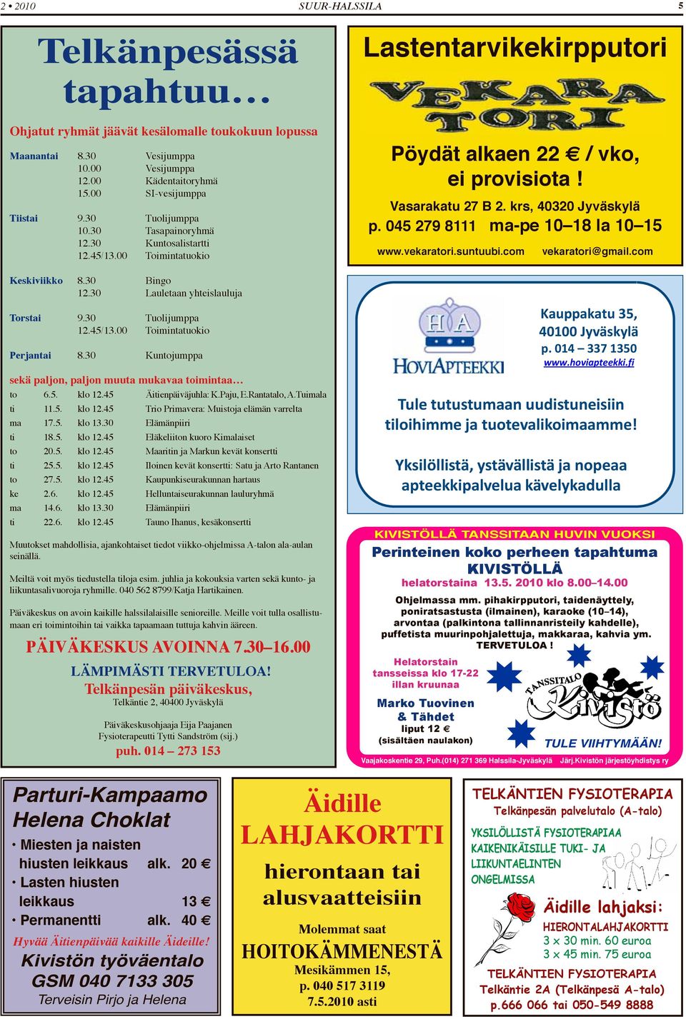 30 Kuntojumppa sekä paljon, paljon muuta mukavaa toimintaa to 6.5. klo 12.45 Äitienpäiväjuhla: K.Paju, E.Rantatalo, A.Tuimala ti 11.5. klo 12.45 Trio Primavera: Muistoja elämän varrelta ma 17.5. klo 13.