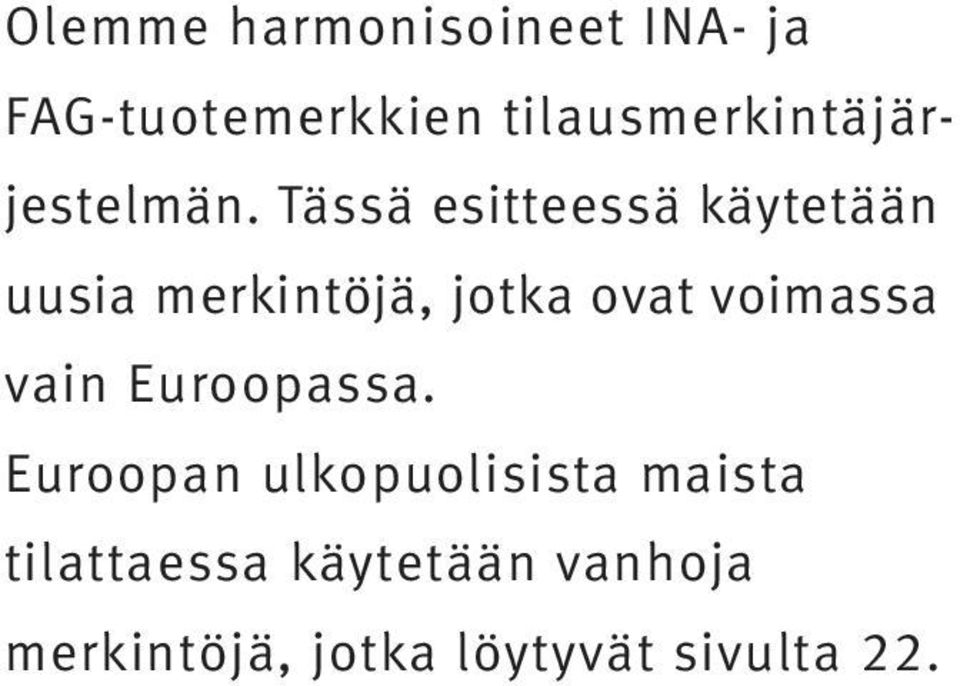 Tässä esitteessä käytetään uusia merkintöjä, jtka vat