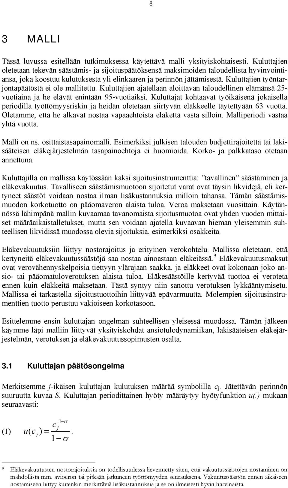 Kuluttajien työntarjontapäätöstä ei ole mallitettu. Kuluttajien ajatellaan aloittavan taloudellinen elämänsä 25- vuotiaina ja he elävät enintään 95-vuotiaiksi.