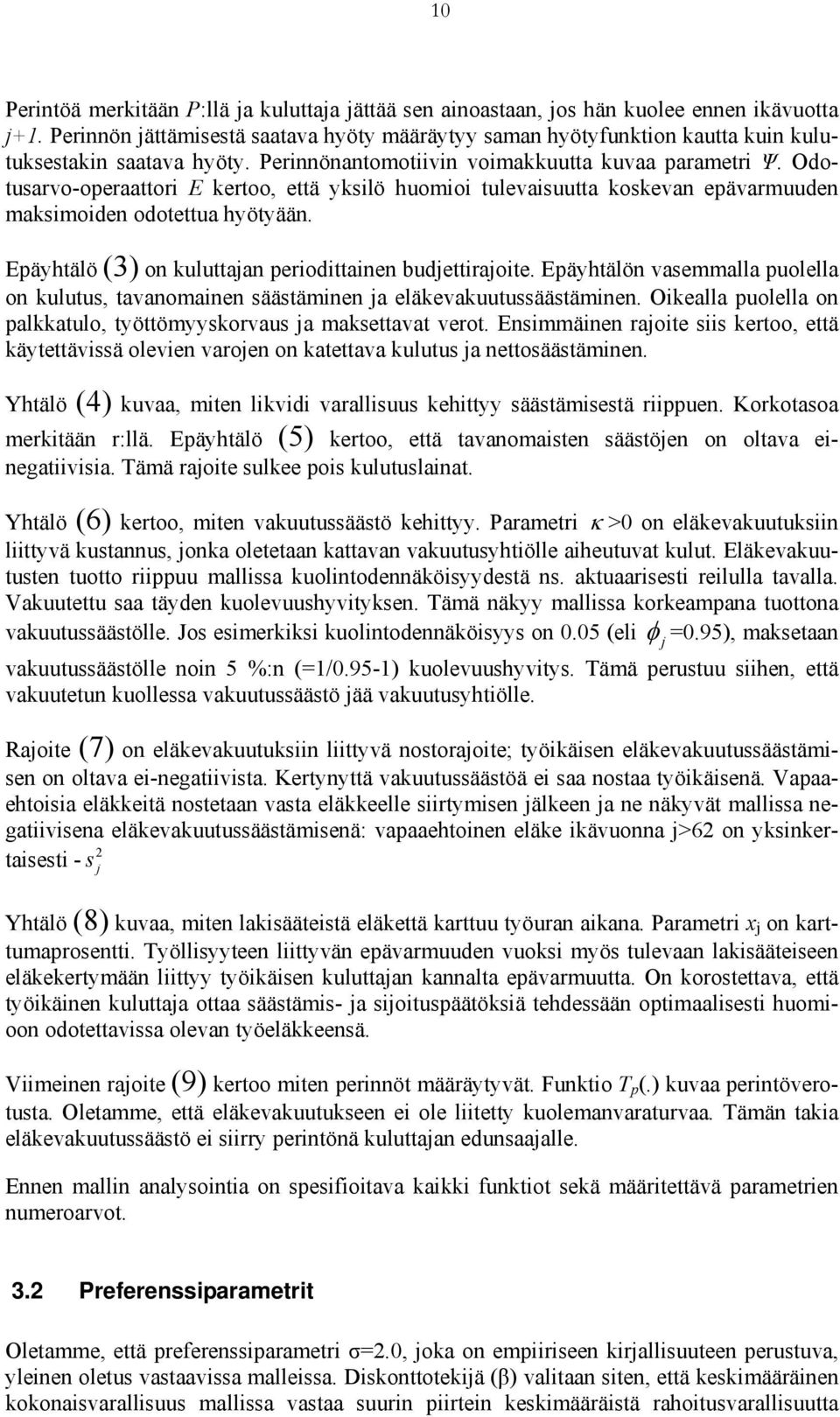 Odotusarvo-operaattori E kertoo, että yksilö huomioi tulevaisuutta koskevan epävarmuuden maksimoiden odotettua hyötyään. Epäyhtälö (3) on kuluttajan periodittainen budjettirajoite.