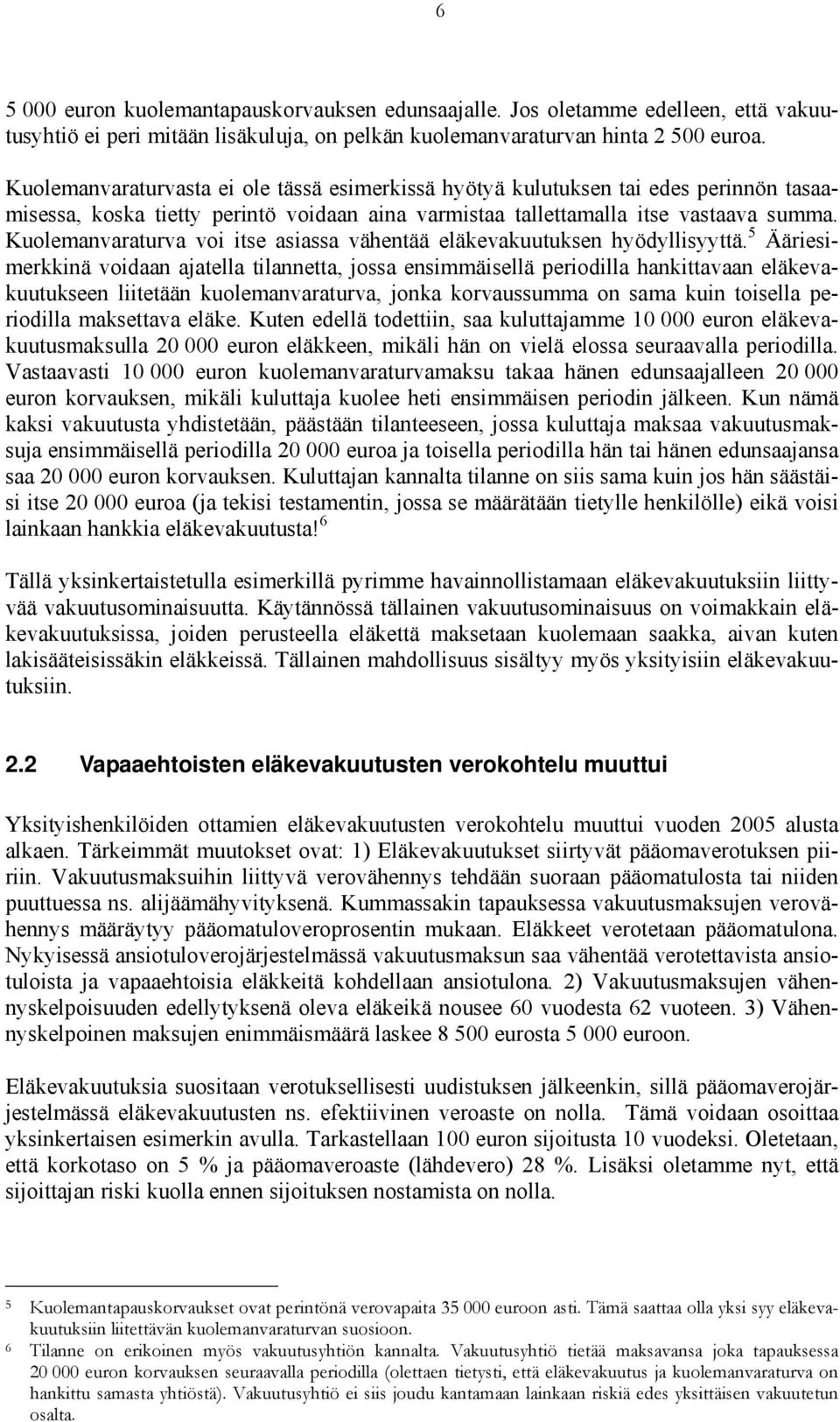 Kuolemanvaraturva voi itse asiassa vähentää eläkevakuutuksen hyödyllisyyttä.