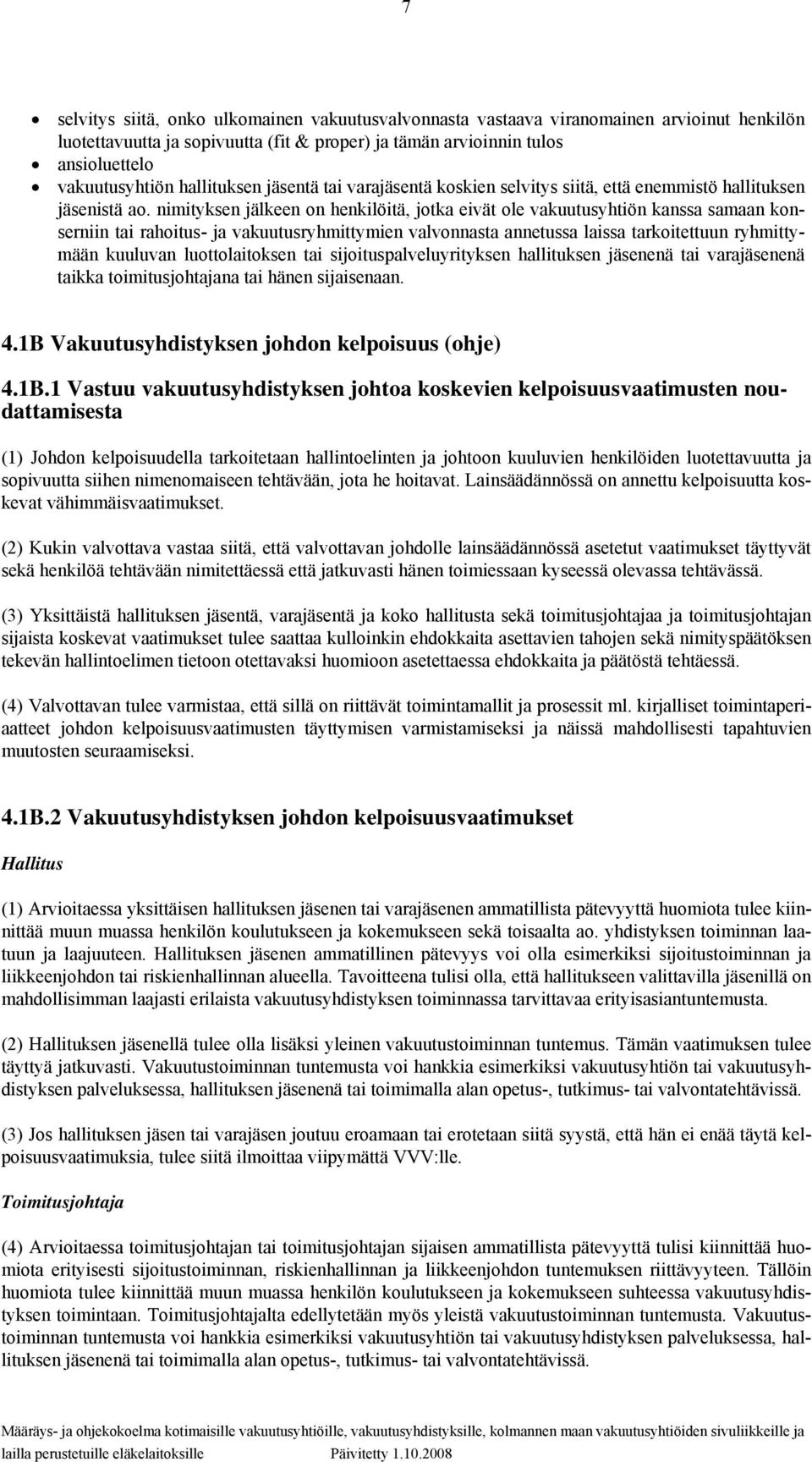 nimityksen jälkeen on henkilöitä, jotka eivät ole vakuutusyhtiön kanssa samaan konserniin tai rahoitus- ja vakuutusryhmittymien valvonnasta annetussa laissa tarkoitettuun ryhmittymään kuuluvan