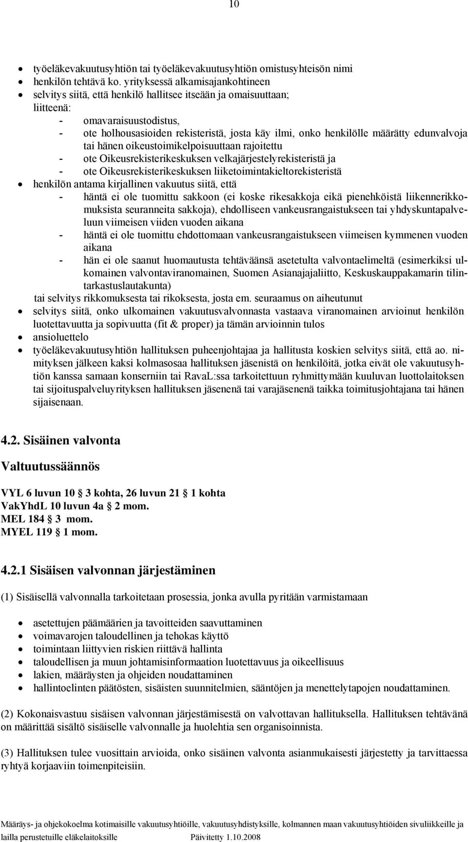 määrätty edunvalvoja tai hänen oikeustoimikelpoisuuttaan rajoitettu - ote Oikeusrekisterikeskuksen velkajärjestelyrekisteristä ja - ote Oikeusrekisterikeskuksen liiketoimintakieltorekisteristä