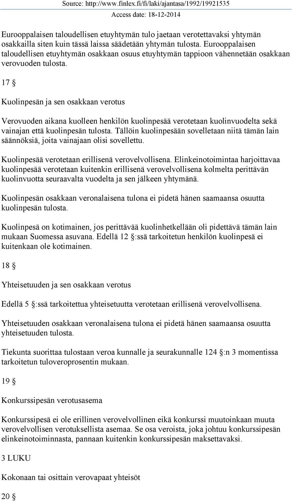 17 Kuolinpesän ja sen osakkaan verotus Verovuoden aikana kuolleen henkilön kuolinpesää verotetaan kuolinvuodelta sekä vainajan että kuolinpesän tulosta.