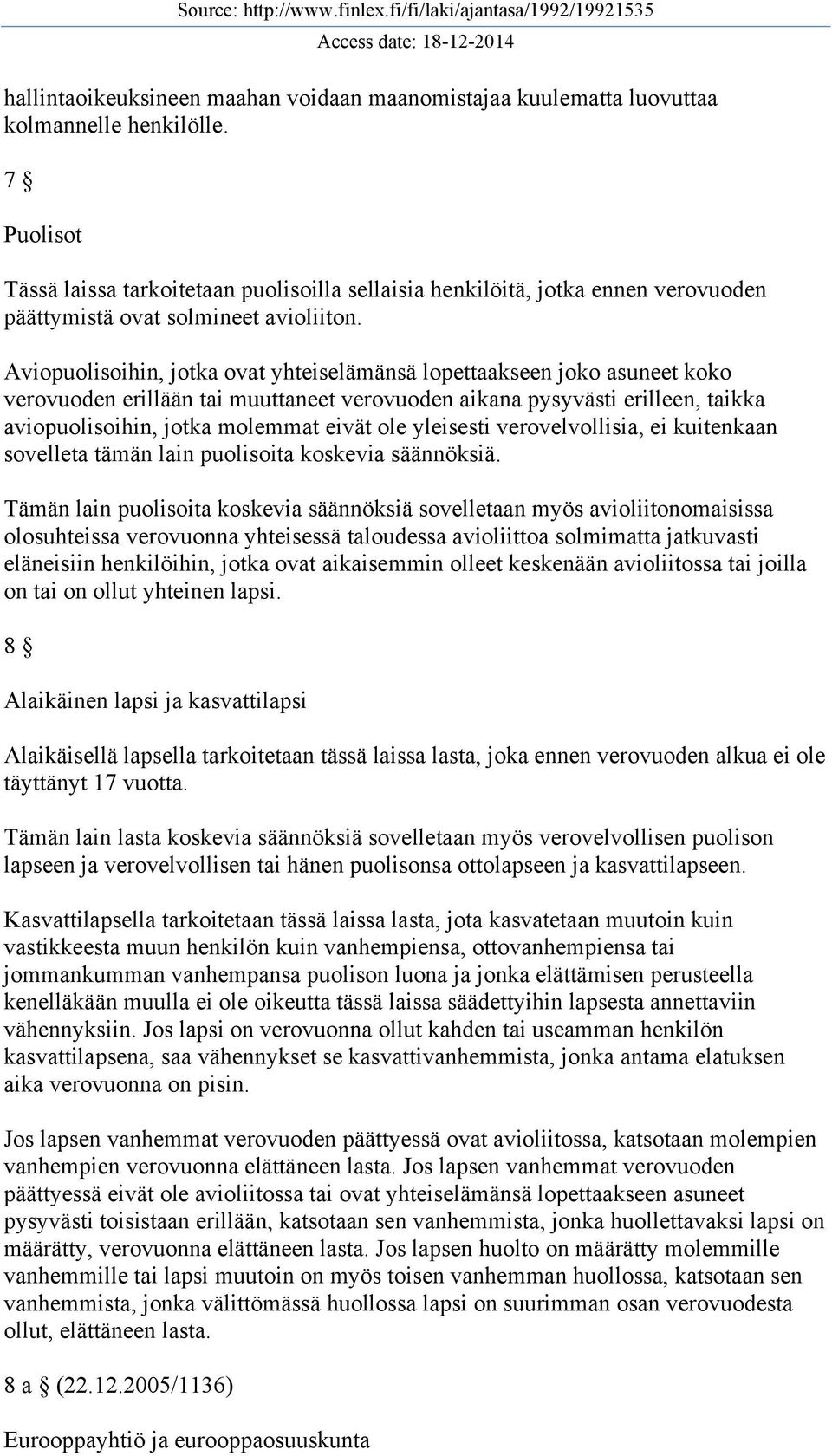 Aviopuolisoihin, jotka ovat yhteiselämänsä lopettaakseen joko asuneet koko verovuoden erillään tai muuttaneet verovuoden aikana pysyvästi erilleen, taikka aviopuolisoihin, jotka molemmat eivät ole