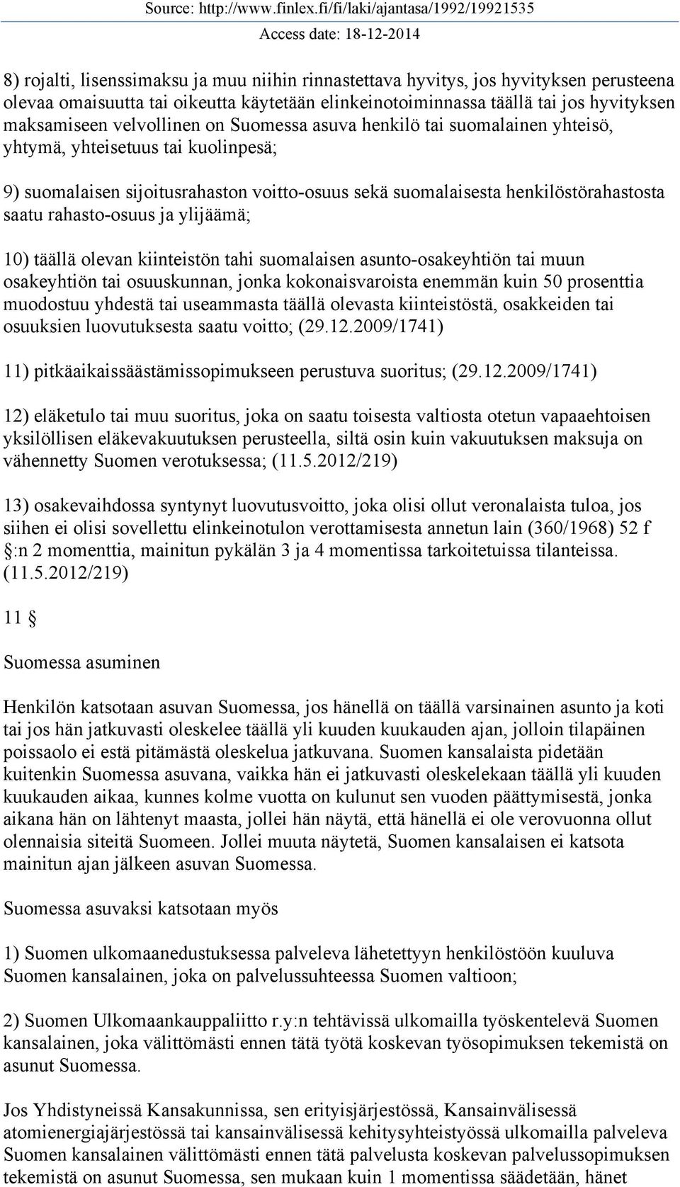 rahasto-osuus ja ylijäämä; 10) täällä olevan kiinteistön tahi suomalaisen asunto-osakeyhtiön tai muun osakeyhtiön tai osuuskunnan, jonka kokonaisvaroista enemmän kuin 50 prosenttia muodostuu yhdestä