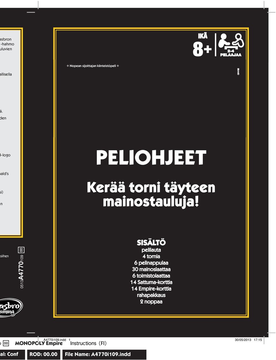 siihen 0513A4770109 Aa SISÄLTÖ pelilauta 4 tornia 6 pelinappulaa 30 mainoslaattaa 6 toimistolaattaa 14