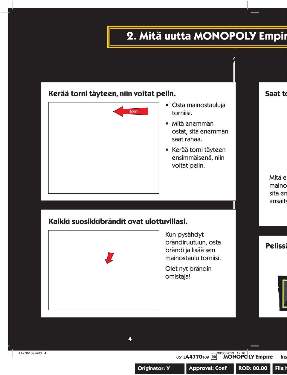 Kaikki suosikkibrändit ovat ulottuvillasi. Kun pysähdyt brändiruutuun, osta brändi ja lisää sen mainostaulu torniisi.