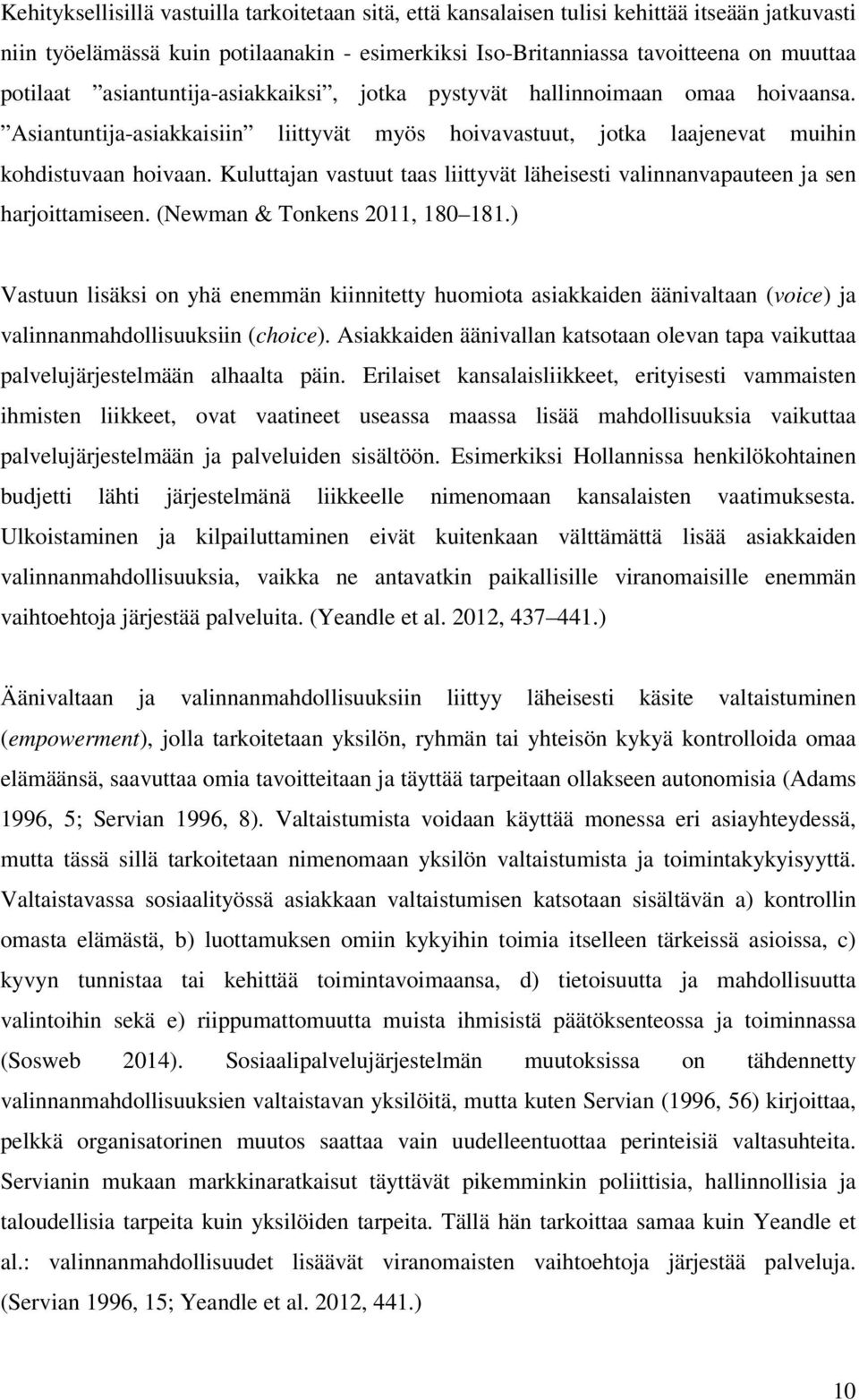 Kuluttajan vastuut taas liittyvät läheisesti valinnanvapauteen ja sen harjoittamiseen. (Newman & Tonkens 2011, 180 181.