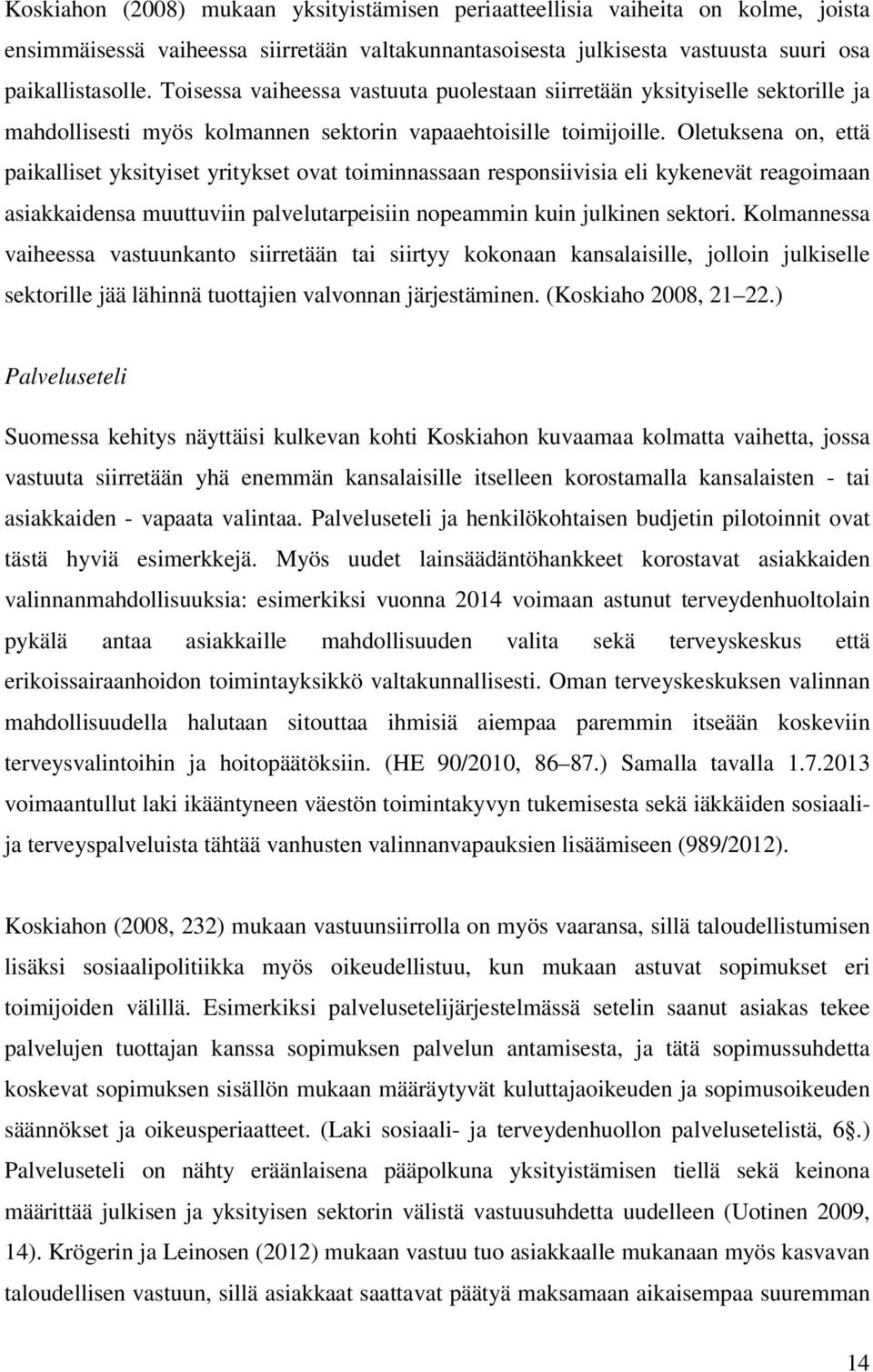 Oletuksena on, että paikalliset yksityiset yritykset ovat toiminnassaan responsiivisia eli kykenevät reagoimaan asiakkaidensa muuttuviin palvelutarpeisiin nopeammin kuin julkinen sektori.