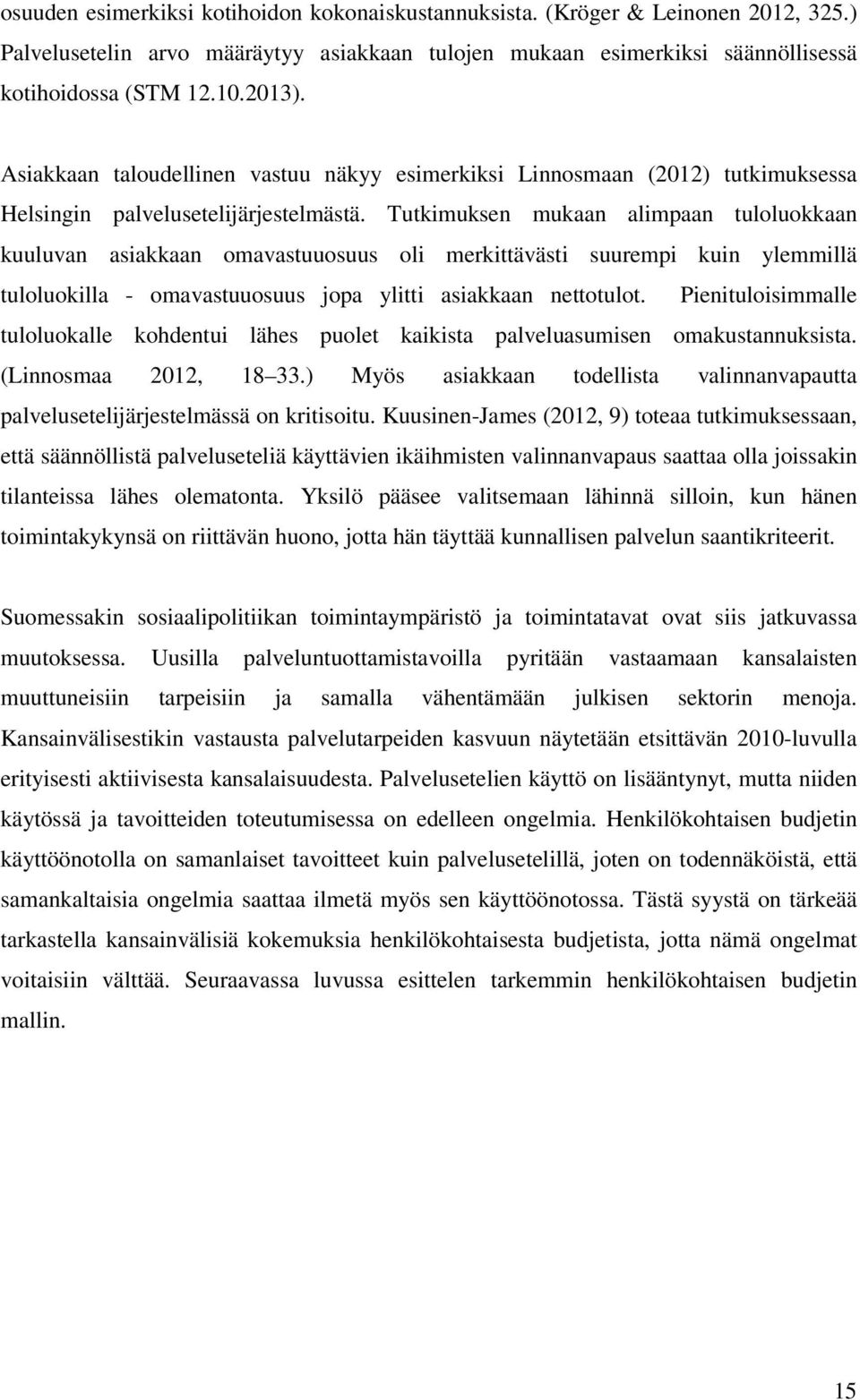 Tutkimuksen mukaan alimpaan tuloluokkaan kuuluvan asiakkaan omavastuuosuus oli merkittävästi suurempi kuin ylemmillä tuloluokilla - omavastuuosuus jopa ylitti asiakkaan nettotulot.