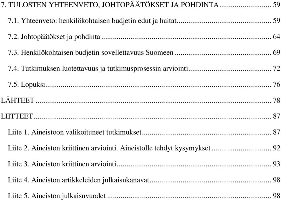 .. 72 7.5. Lopuksi... 76 LÄHTEET... 78 LIITTEET... 87 Liite 1. Aineistoon valikoituneet tutkimukset... 87 Liite 2. Aineiston kriittinen arviointi.