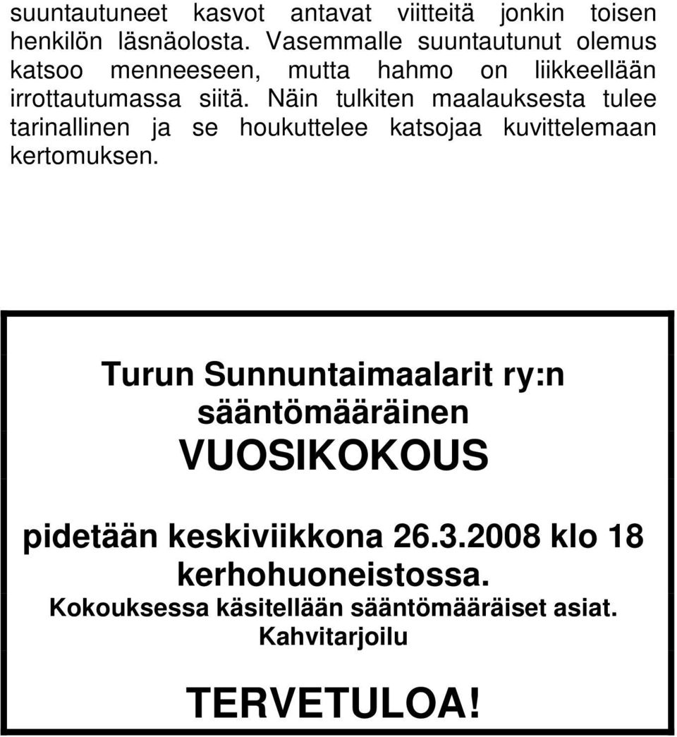 Näin tulkiten maalauksesta tulee tarinallinen ja se houkuttelee katsojaa kuvittelemaan kertomuksen.