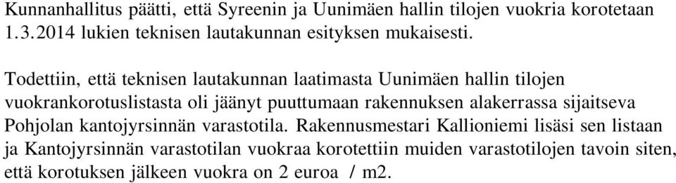 Todettiin, että teknisen lautakunnan laatimasta Uunimäen hallin tilojen vuokrankorotuslistasta oli jäänyt puuttumaan