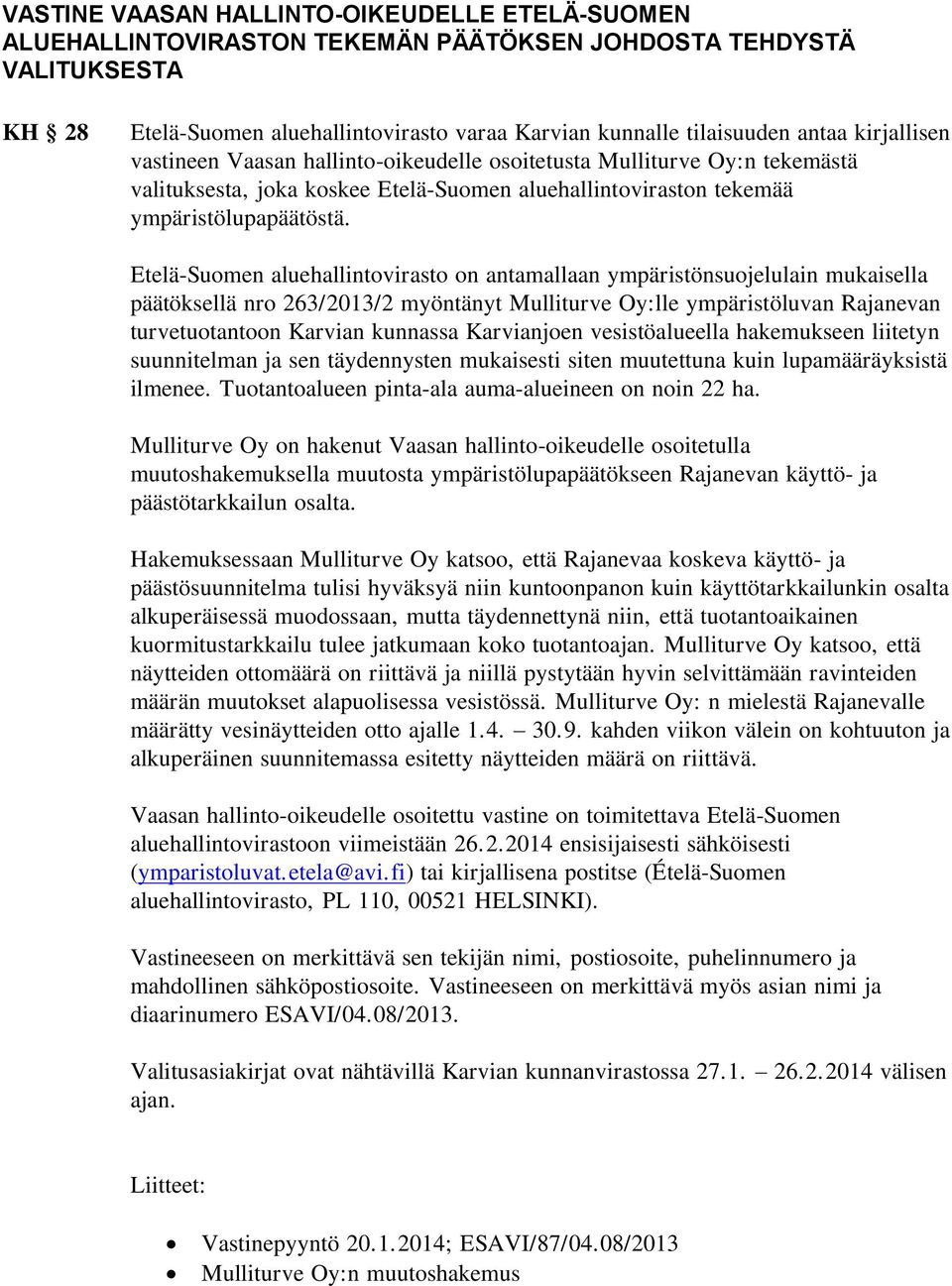 Etelä-Suomen aluehallintovirasto on antamallaan ympäristönsuojelulain mukaisella päätöksellä nro 263/2013/2 myöntänyt Mulliturve Oy:lle ympäristöluvan Rajanevan turvetuotantoon Karvian kunnassa