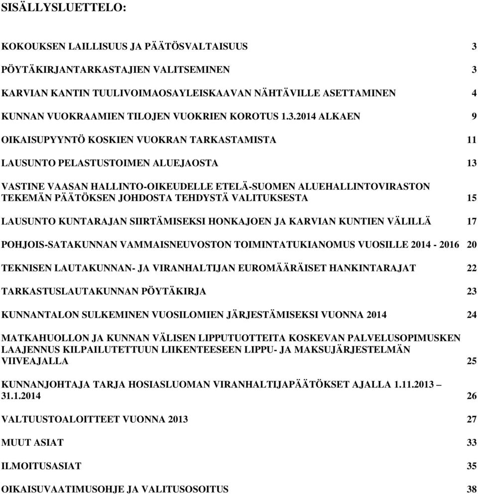 2014 ALKAEN 9 OIKAISUPYYNTÖ KOSKIEN VUOKRAN TARKASTAMISTA 11 LAUSUNTO PELASTUSTOIMEN ALUEJAOSTA 13 VASTINE VAASAN HALLINTO-OIKEUDELLE ETELÄ-SUOMEN ALUEHALLINTOVIRASTON TEKEMÄN PÄÄTÖKSEN JOHDOSTA