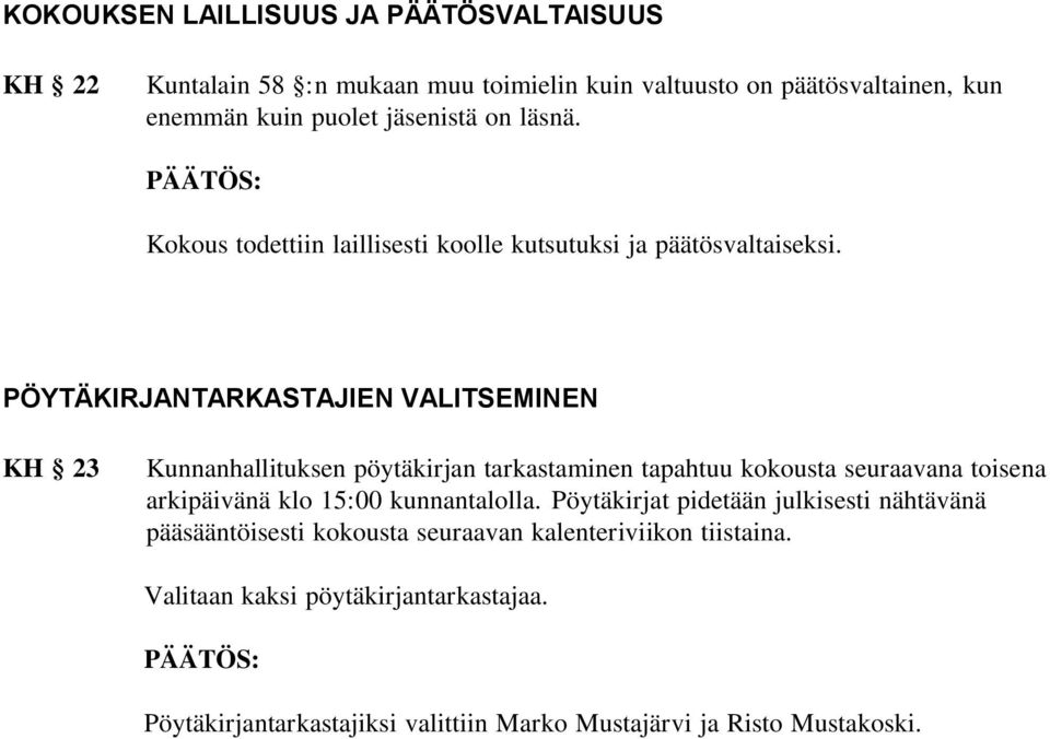 PÖYTÄKIRJANTARKASTAJIEN VALITSEMINEN KH 23 Kunnanhallituksen pöytäkirjan tarkastaminen tapahtuu kokousta seuraavana toisena arkipäivänä klo 15:00