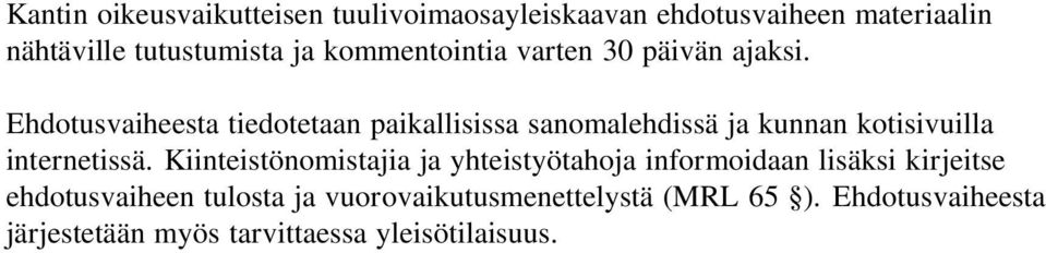 Ehdotusvaiheesta tiedotetaan paikallisissa sanomalehdissä ja kunnan kotisivuilla internetissä.