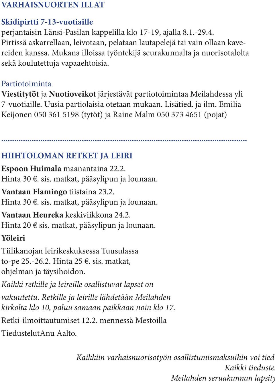 Partiotoiminta Viestitytöt ja Nuotioveikot järjestävät partiotoimintaa Meilahdessa yli 7-vuotiaille. Uusia partiolaisia otetaan mukaan. Lisätied. ja ilm.