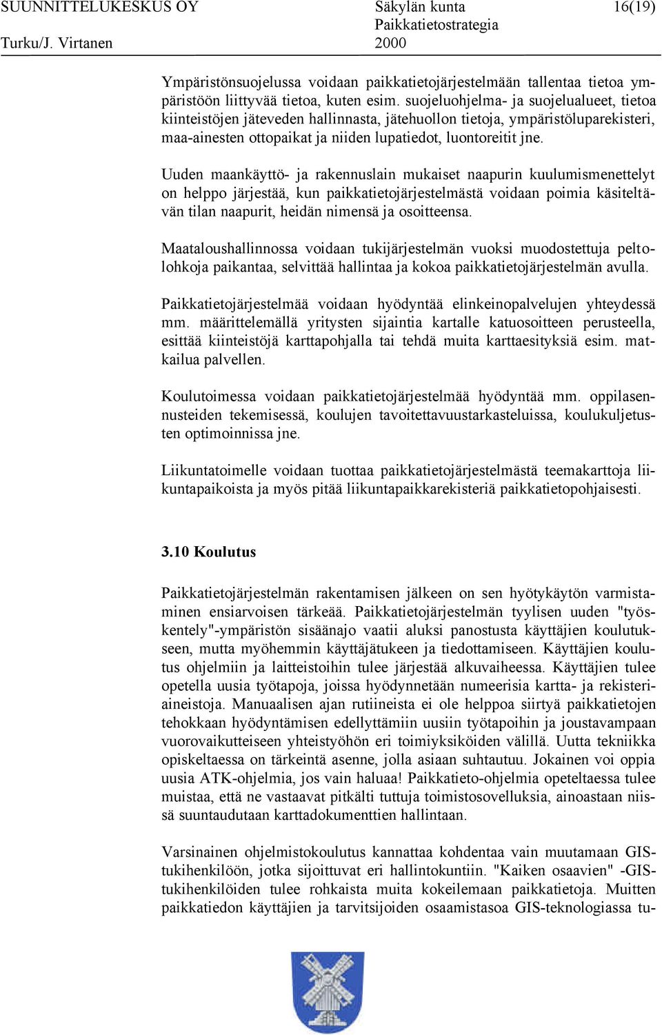 Uuden maankäyttö- ja rakennuslain mukaiset naapurin kuulumismenettelyt on helppo järjestää, kun paikkatietojärjestelmästä voidaan poimia käsiteltävän tilan naapurit, heidän nimensä ja osoitteensa.