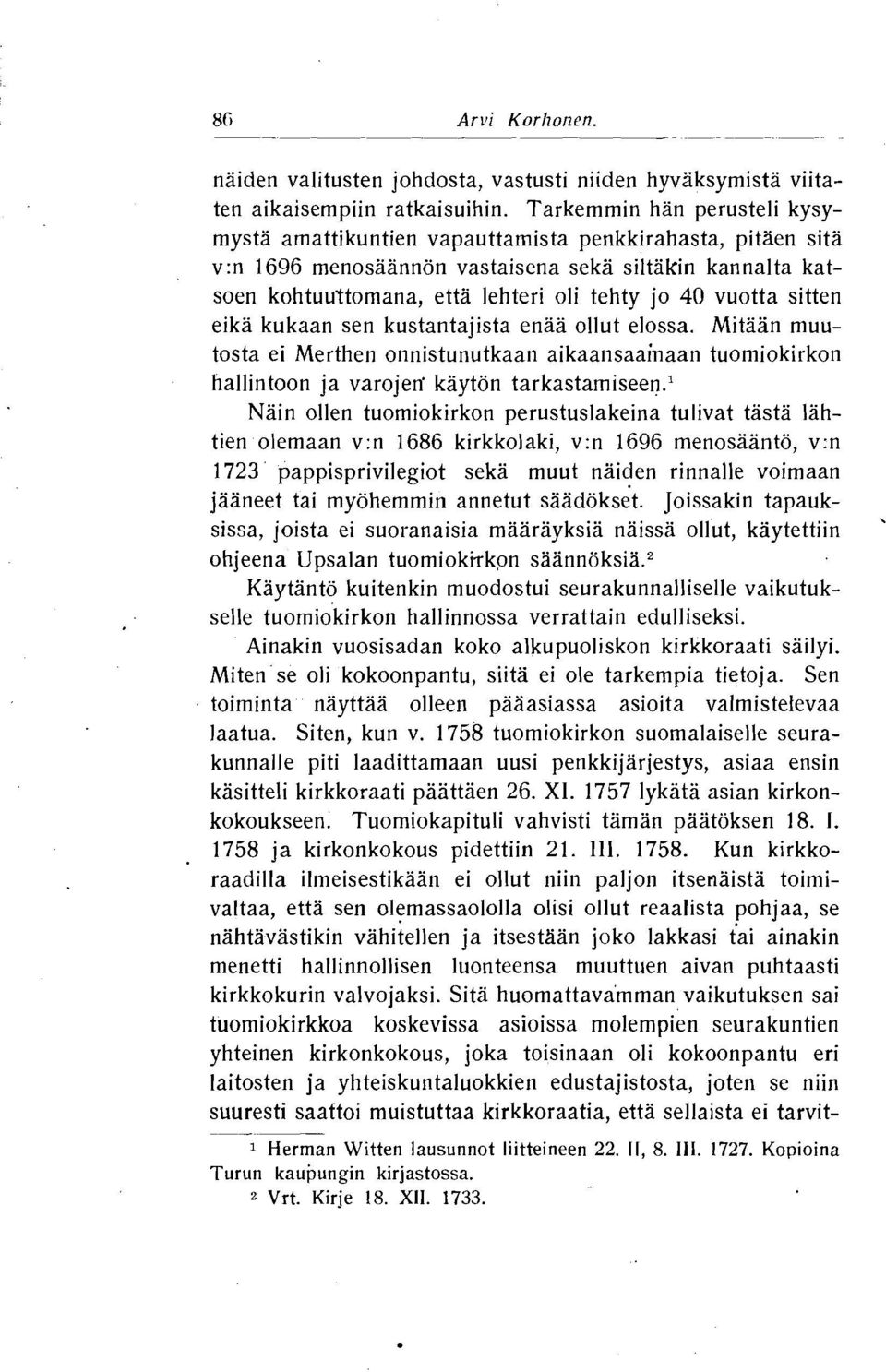 vuotta sitten eika kukaan sen kustantajista enaa ollut elossa. Mitaan muutosta ei Merthen onnistunutkaan aikaansaainaan tuomiokirkon hallintoon ja varojen' kayton tarka~tamiseen.